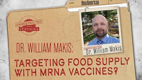 Unrestricted | Dr. William Makis: Targeting Food Supply with mRNA Vaccines?