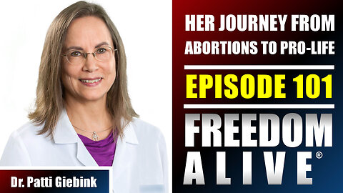 Her Journey From Abortions to Pro-Life - Dr. Patti Giebink - Freedom Alive® Ep101