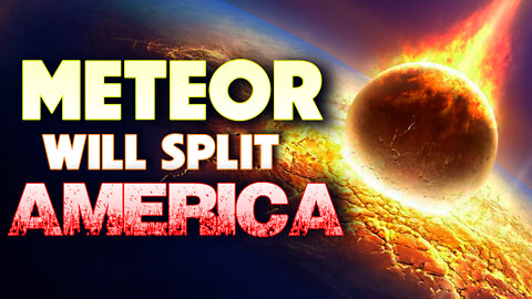 Meteor will Split America 09/08/2022