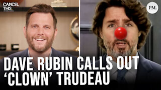 Dave Rubin SLAMS Justin Trudeau as a clown