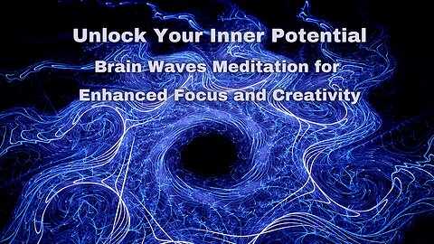 Unlock Your Inner Potential: Brain Meditation for Enhanced Focus and Creativity