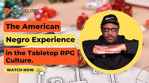 American Negro Experience in the Tabletop RPG Culture/Viewer Comments - May 2023
