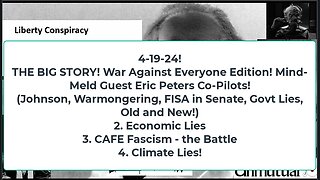 Liberty Conspiracy LIVE 4-19-24 CoPilot Eric Peters on Gov v US, Ukraine, FISA, Israel, Climate Cult