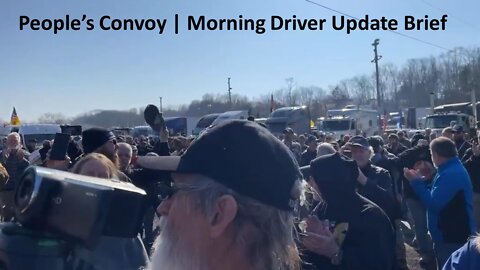 Peoples Convoy | Morning Driver Briefing update | 11 Mar 2022