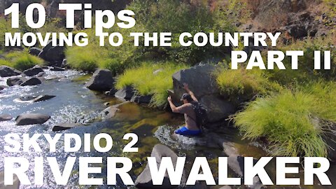10 Tips for Moving to the Country - Skydio 2: Over Water! - River Walker - Part II: Relocation (4K)