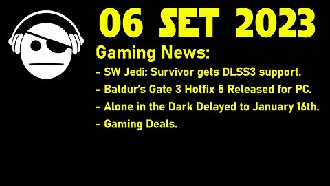 Gaming News | SW Jedi: Survivor DLSS | Baldur´s Gate 3 | Alone in the Dark | Deals | 06 SET 2023