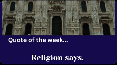 Quote of the Week. Religion says... #quote #wisdom
