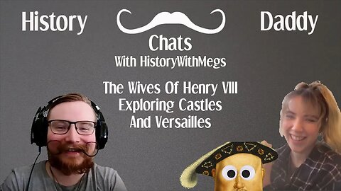Daddy Chats With HistoryWithMegs | The Wives Of Henry VIII, Exploring Castles And Versailles