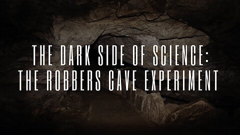 The Dark Side of Science: The Robbers Cave Experiment 1954