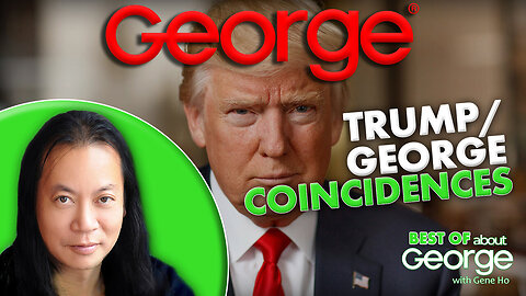 Best of About GEORGE with Gene Ho Ep. 338| Trump/George Coincidences