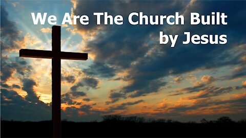 Sermon Lesson: We Are The Church Built By Jesus Christ