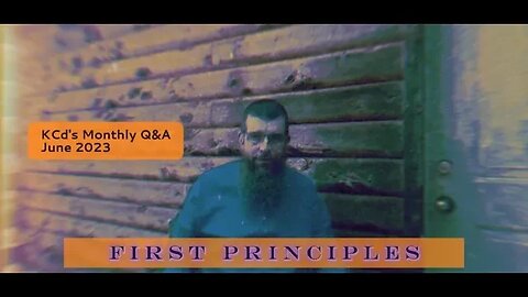 Q & A [FIRTS PRINCIPLES] — KCd's Podcast May 2023