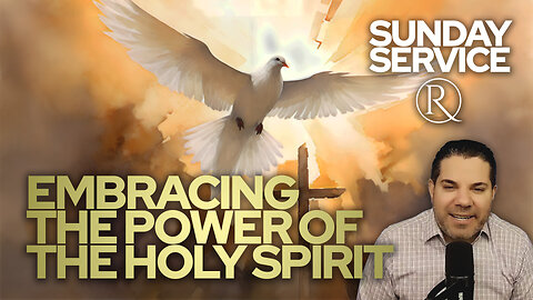 Embracing the Power of the Holy Spirit • Sunday Service