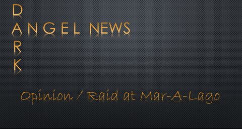 Dark Angel News - Opinion - Raid at Mar-A-Lago