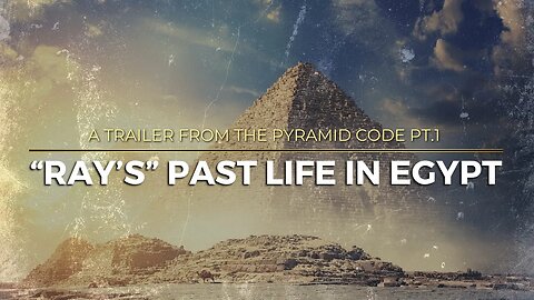 THE PYRAMID CODE | "Ray's" Past Life in Egypt