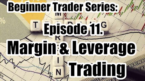 Beginner's Trading Course - Ep 11. Margin & Leverage Trading