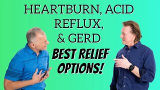 Heartburn, Acid Reflux, & GERD- Best Relief Options of Diet, Over the Counter, or Prescription PPI