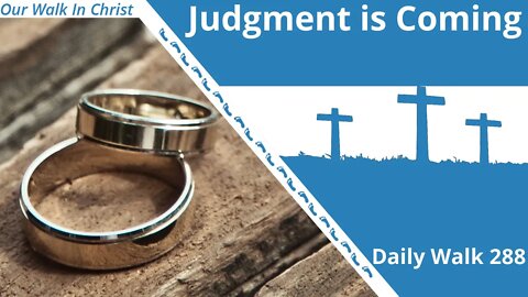 Judgment is Coming | Daily Walk 288