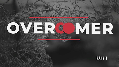 OVERCOMERS, Part 1: Overcomer, John 16:33