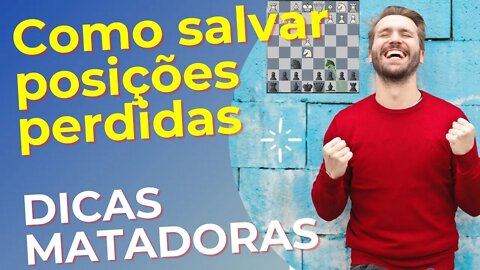 COMO SALVAR POSIÇÕES PRATICAMENTE PERDIDAS NO XADREZ DICAS MATADORAS!