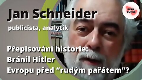 Jan Schneider: Přepisování historie - bránil Hitler Evropu před “rudým pařátem”?