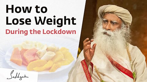 How to Lose Weight During the Lockdown?– Sadhguru