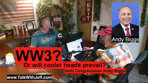 WW3? Or will cooler heads prevail? with Congressman Andy Biggs.