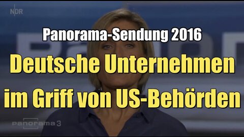 Deutsche Unternehmen im Griff von US-Behörden (NDR I Panorama 3 | 06.12.2016)