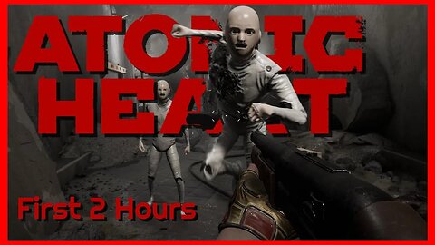 FIRST 2 HOURS OF ATOMIC HEARTS