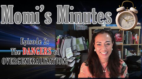 Momi’s Minutes Episode 2: The Dangers of Overgeneralization