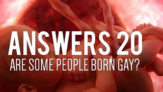 Answers 20 | Are Some People Born Gay?