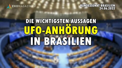 UFO-Anhörung in Brasilien - Die wichtigsten Aussagen (Bundessenat Brasilia, 24.06.2022)