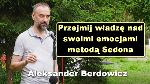 Przejmij władzę nad swoimi emocjami metodą Sedona - Aleksander Berdowicz