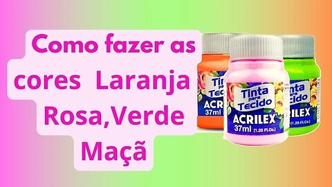 Como fazer as cores ROSA ,VERDE MAÇÃ e LARANJA pintura em tecido