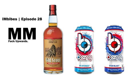iMbibes | Ep 28 - Smooth Ambler Old Scout Straight Bourbon Whiskey, Bang Blue Razz, Bang Starblast