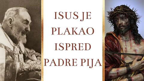 Isus je plakao ispred Padre Pija
