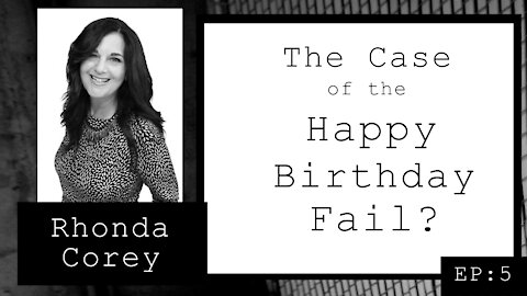 Rhonda Corey: The Case of the Happy Birthday Fail? (EP.5)