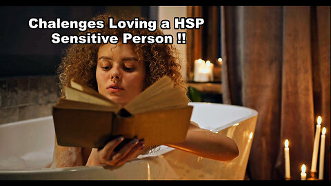 Challenges Of Loving HSP ( Highly Sensitive Person ).