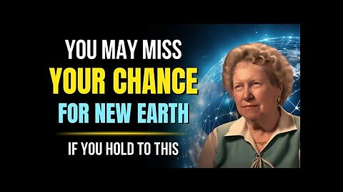 You May Miss the Opportunity for New Earth If You Hold to This ✨ Dolores Cannon