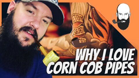 why I love corn cob pipes