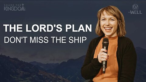 The Lord's Plan | Don't Miss the Ship | Share the Kingdom