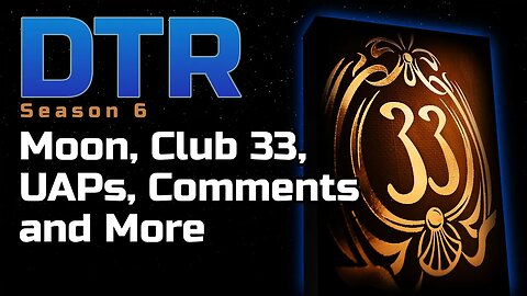DTR S6: Moon, Club 33, UAPs, Comments and More