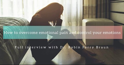 How to overcome emotional pain and control your emotions. Full interview with Dr. Robin Perry Braun
