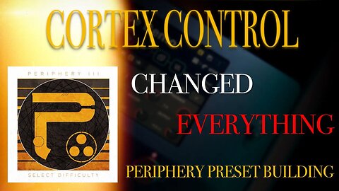 I Was Wrong! – Cortex Control is Amazing for Preset Building