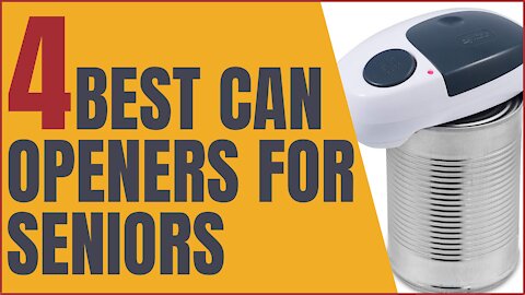 4 Best Can Openers For Seniors Made To Ease Your Agony of Opening One