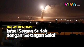 ISRAEL BALAS DENDAM! Suriah Diserang Israel dengan 'Serangan Sakti'