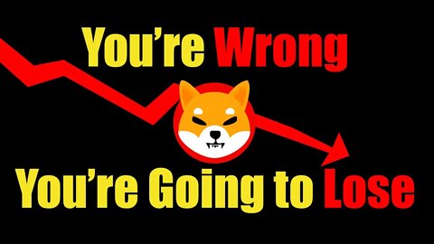 Shiba Inu Coin - You're Wrong And Going To Lose If