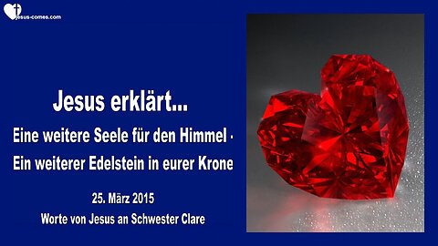 25.03.2015 ❤️ Jesus erklärt... Eine weitere Seele für den Himmel, ein weiterer Edelstein in eurer Krone