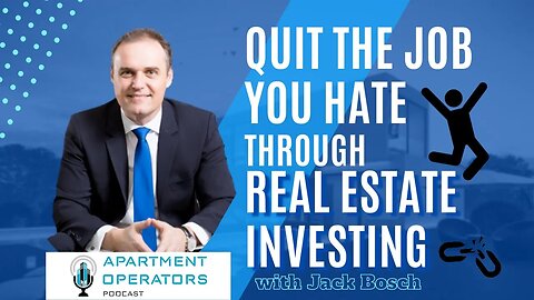 Quit the job you hate through Real Estate Investing, Jack Bosch Ep. 118 Apartments Operators Podcast