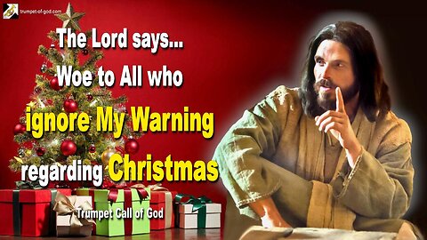 Woe to All who ignore My Warning regarding Christmas 🎺 Trumpet Call of God
